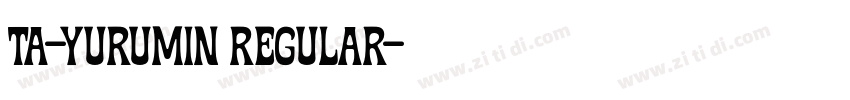 TA-yurumin Regular字体转换 TA-yurumin Regular字体转换